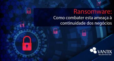 Ransomware: Como combater esta crescente ameaça à continuidade dos negócios
