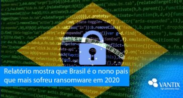 Relatório mostra que Brasil é o nono país que mais sofreu ransomware em 2020